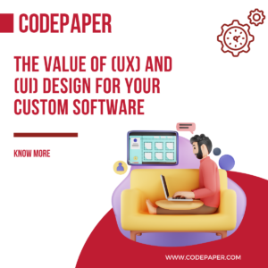 The Value of (UX) and (UI) Design for your Custom Software