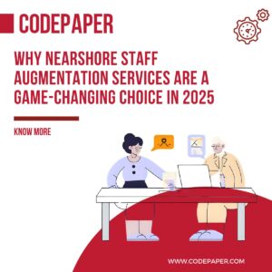Why Nearshore Staff Augmentation Services Are a Game-Changing Choice in 2025