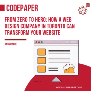 From Zero to Hero: How a Web Design Company in Toronto Can Transform Your Website