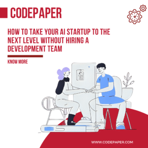 How to Take Your AI Startup to the Next Level Without Hiring a Development Team